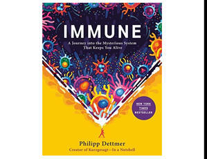 (Read Book) Immune: a Journey into the Mysterious System that Keeps You Alive by Philipp Dettmer - 