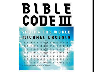(Read Book) Bible Code III: Saving the World by Michael Drosnin - 