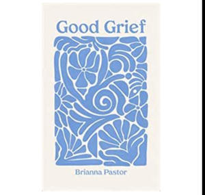 (Read Book) Good Grief by Brianna M. Pastor - 
