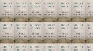 Read (PDF) Book Ghost Dogs: On Killers and Kin by : (Andre Dubus III) - 