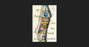 (Download Now) All Things Are Too Small: Essays in Praise of Excess *Books - 