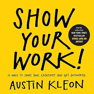 [P.D.F] [DOWNLOAD] Read Show Your Work!: 10 Ways to Share Your Creativity and Get Discovered (A - 