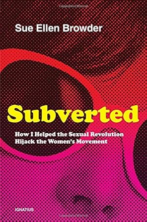 [PDF] D.O.W.N.L.O.A.D READ Subverted: How I Helped the Sexual Revolution Hijack the Women’s Mov - 