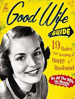 P.D.F DOWNLOAD [R.E.A.D] The Good Wife Guide: 19 Rules for Keeping a Happy Husband (Gift for Hu - 