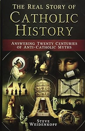 [PDF] D.O.W.N.L.O.A.D [READ] The Real Story of Catholic History: Answering Twenty Centuries of  - 