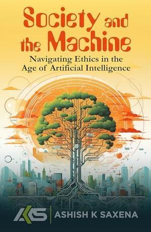 [PDF] eBOOK Read  SOCIETY AND THE MACHINE: NAVIGATING ETHICS IN THE AGE OF ARTIFICIAL INTELLIGENCE - 