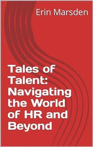 Read ebook [PDF]  Tales of Talent: Navigating the World of HR and Beyond     Kindle Edition Read B - 