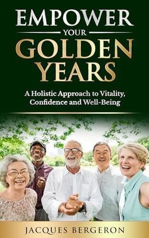 Ebook PDF   Empower Your Golden Years: a Holistic Approach to Vitality, Confidence, and Well-Being - 