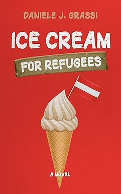 P.D.F D.O.W.N.L.O.A.D Read Ice Cream for Refugees: A Novel By  Daniele J. Grassi (Author)  - 