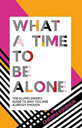 [Pdf] [D.O.W.N.L.O.A.D] READ What a Time to Be Alone: The Slumflower's Guide to Why You Are Alr - 
