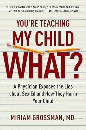 PDF Download R.E.A.D You're Teaching My Child What?: A Physician Exposes the Lies of Sex Educat - 