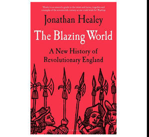 (Download) The Blazing World: A New History of Revolutionary England, 1603-1689 by Jonathan Healey - 