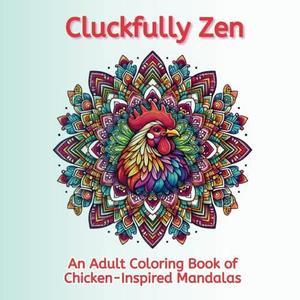 [Ebook]  Cluckfully Zen: An Adult Coloring Book of Chicken-Inspired Mandalas (Audacious Creations  - 