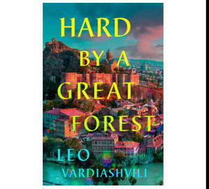 (Read Book) Hard by a Great Forest by Leo Vardiashvili - 