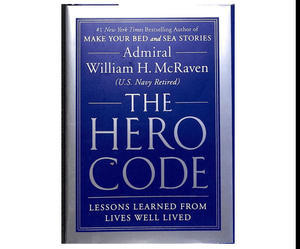 (Read Book) The Hero Code: Lessons Learned from Lives Well Lived by William H. McRaven - 