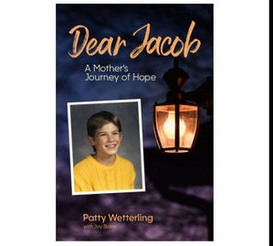 (Read) PDF Book Dear Jacob: A Mother's Journey of Hope by Patty Wetterling - 