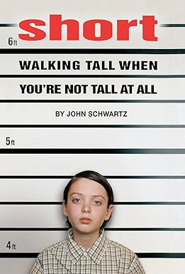 PDF Download [READ] Short: Walking Tall When You're Not Tall At All By  John Schwartz (Author)  - 