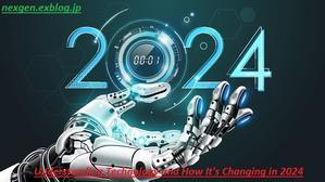 Understanding Technology and How It's Changing in 2024 - 