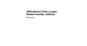 (Get Now) Beg For It Then: a Losten Brothers novel (PDF) - 
