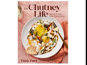 (*Read) The Chutney Life: 100 Easy-to-Make Indian-Inspired Recipes (PDF) - 