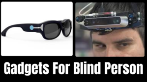 Gadgets for Blind Persons: Enhancing Accessibility and Independence - 