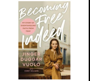 (Download) Becoming Free Indeed: My Story of Disentangling Faith from Fear by Jinger Duggar Vuolo - 