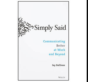 (Download pdf) Simply Said: Communicating Better at Work and Beyond by Jay Sullivan - 