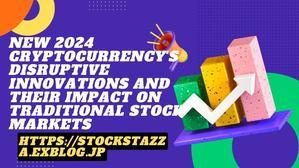 New 2024 Cryptocurrency s  Disruptive Innovations and Their Impact on Traditional Stock Markets - 