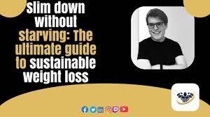 The Ultimate Guide to Sustainable Weight Loss - 