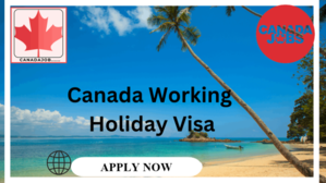 A Comprehensive Guide to the Canada Working Holiday Visa - 