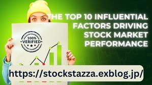  The Top 10 Influential Factors Driving Stock Market Performance - 