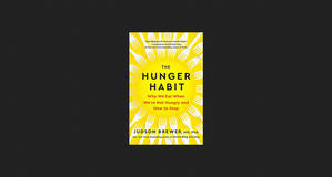 (Download [PDF]) The Hunger Habit: Why We Eat When We're Not Hungry and How to Stop *ePub - 