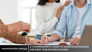 A Comprehensive Guide to Home Maintenance for First-Time Buyers in Dubai - 
