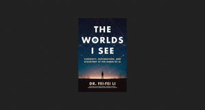 (Download Now) The Worlds I See: Curiosity, Exploration, and Discovery at the Dawn of AI *Books - 