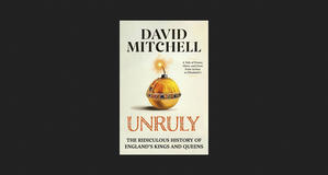 (Download) Unruly: The Ridiculous History of England's Kings and Queens *Books - 