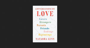 (Read Now) Conversations on Love: Lovers, Strangers, Parents, Friends, Endings, Beginnings *eBooks - 