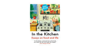 E-reader downloads In the Kitchen: Essays on Food and Life by Juliet Annan - 