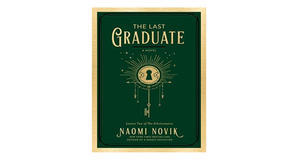 PDF downloads The Last Graduate (The Scholomance, #2) by Naomi Novik - 