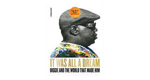Digital bookstores It Was All a Dream: Biggie and the World That Made Him by Justin Tinsley - 