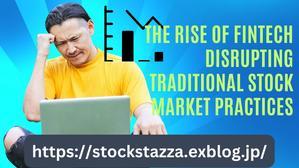 The Rise of Fintech Disrupting Traditional Stock Market Practices - 