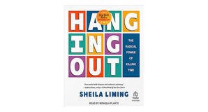 Audiobook downloads Hanging Out: The Radical Power of Killing Time by Sheila Liming - 