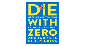 Kindle books Die With Zero: Getting All You Can from Your Money and Your Life by Bill Perkins - 