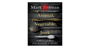 Online libraries Animal, Vegetable, Junk: A History of Food, from Sustainable to Suicidal by Mark Bi - 