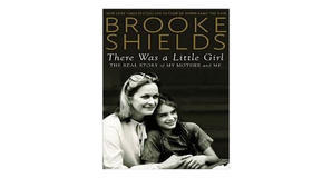 Free eBook downloads There Was a Little Girl: The Real Story of My Mother and Me by Brooke Shields - 