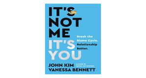 PDF downloads It's Not Me, It's You: Break the Blame Cycle. Relationship Better. by John Kim - 