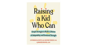 Kindle books Raising a Kid Who Can: Simple Strategies to Build a Lifetime of Adaptability and Emotio - 