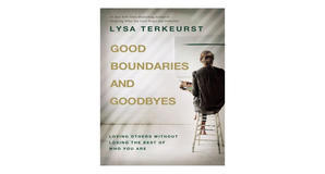 Kindle books Good Boundaries and Goodbyes: Loving Others Without Losing the Best of Who You Are by L - 