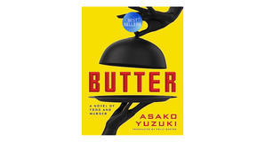(How To Download) [PDF/EPUB] Butter: A Novel of Food and Murder by Asako Yuzuki Free Read - 