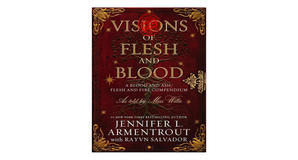 (How To Download) [PDF/KINDLE] Visions of Flesh and Blood: A Blood and Ash/Flesh and Fire Compendium - 