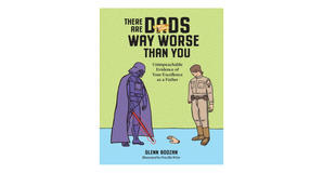 (Download Now) [PDF/EPUB] There Are Dads Way Worse Than You: Unimpeachable Evidence of Your Excellen - 